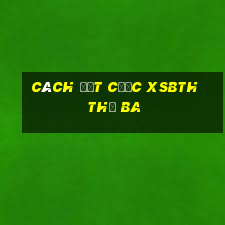 Cách đặt cược XSBTH thứ Ba