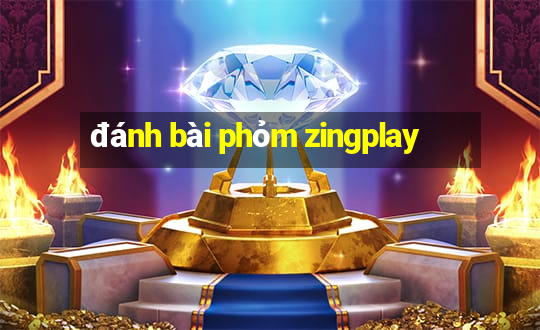 đánh bài phỏm zingplay