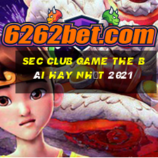 Sec Club Game The Bài Hay Nhất 2021