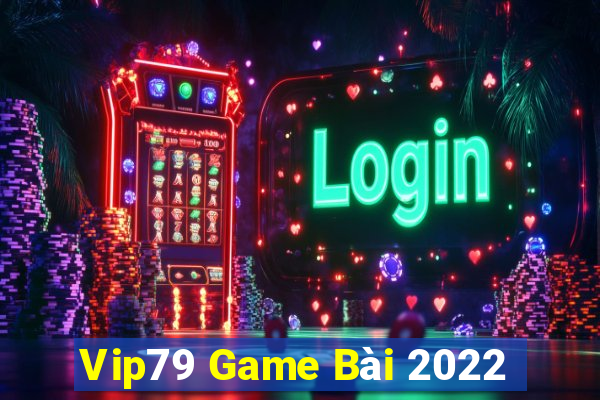 Vip79 Game Bài 2022