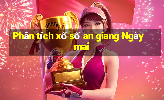 Phân tích xổ số an giang Ngày mai