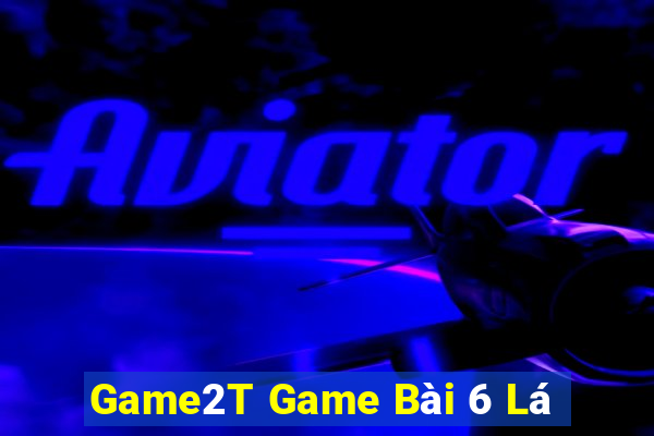 Game2T Game Bài 6 Lá