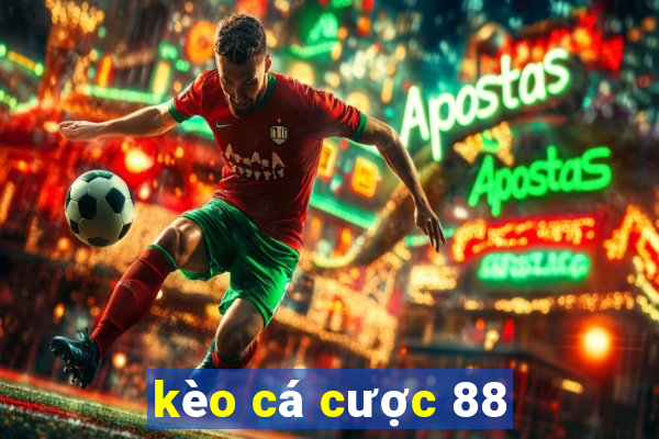 kèo cá cược 88