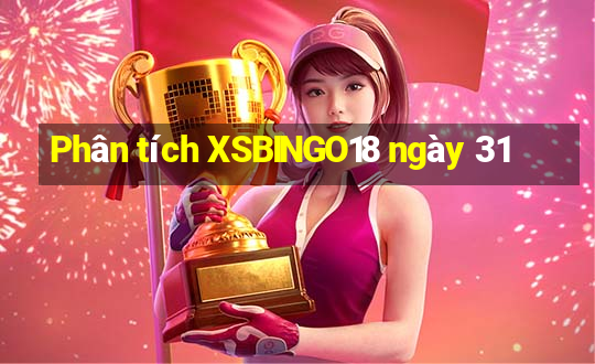 Phân tích XSBINGO18 ngày 31