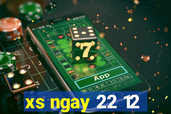 xs ngay 22 12