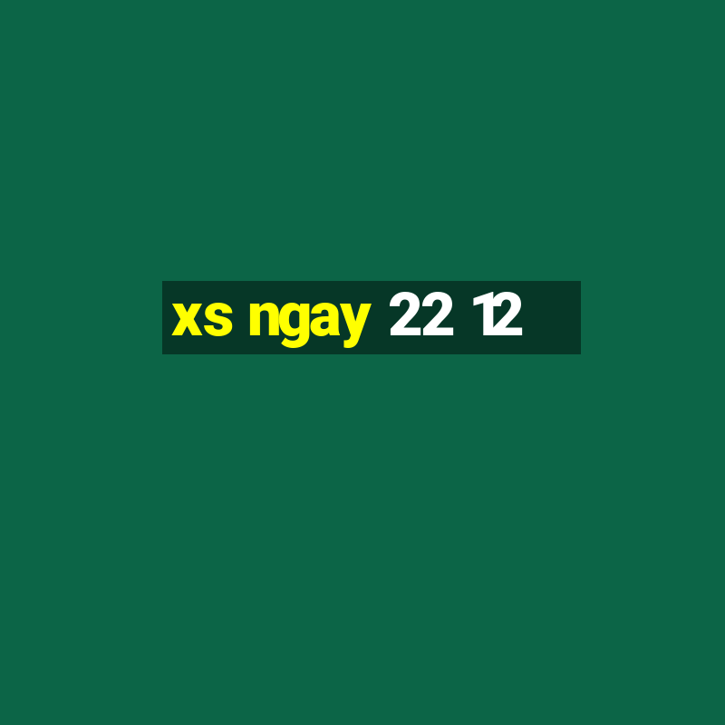 xs ngay 22 12