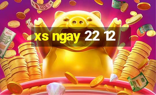 xs ngay 22 12