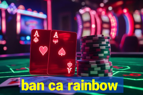 ban ca rainbow