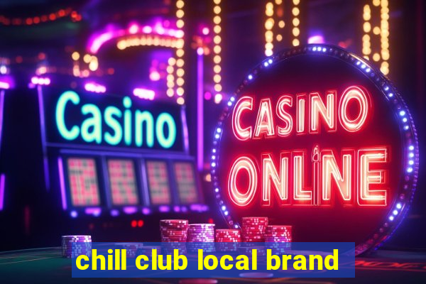 chill club local brand