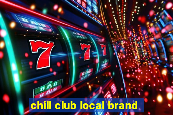 chill club local brand