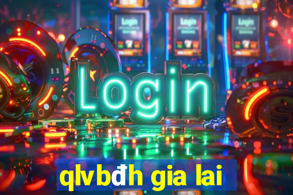 qlvbđh gia lai