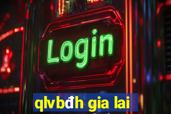 qlvbđh gia lai