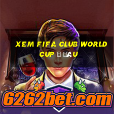 xem fifa club world cup ở đâu