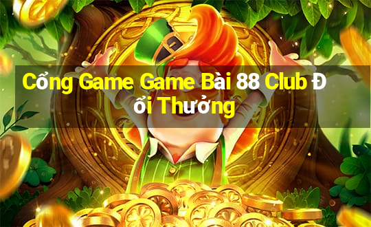 Cổng Game Game Bài 88 Club Đổi Thưởng