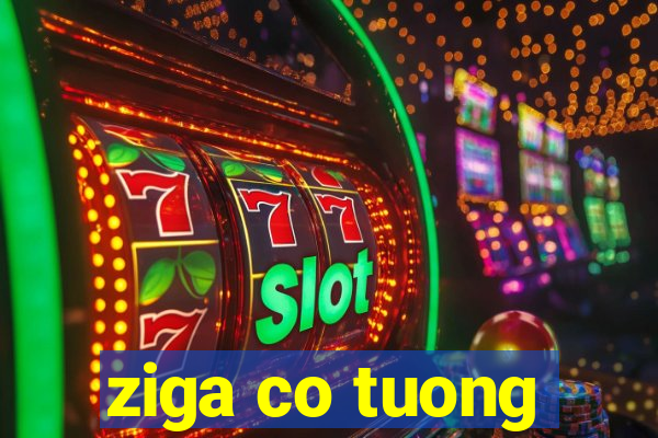 ziga co tuong