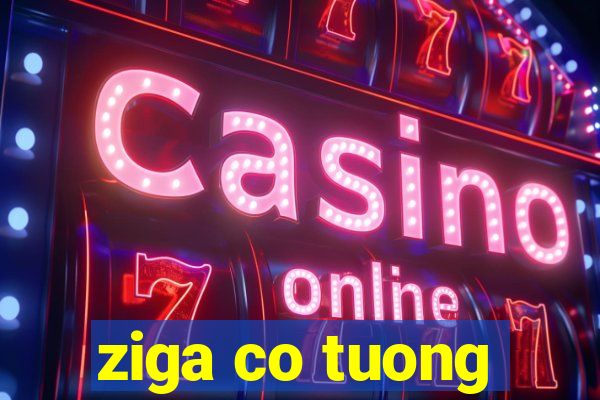 ziga co tuong