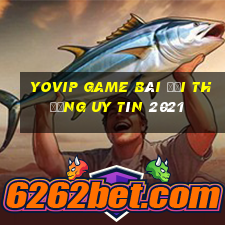 Yovip Game Bài Đổi Thưởng Uy Tín 2021