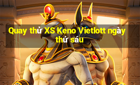 Quay thử XS Keno Vietlott ngày thứ sáu