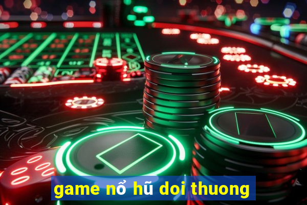 game nổ hũ doi thuong