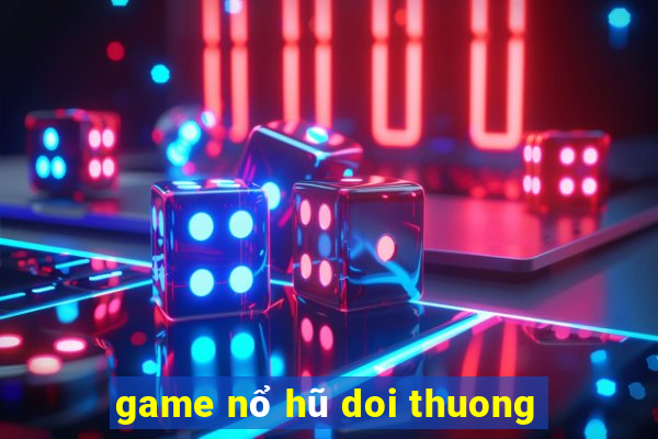 game nổ hũ doi thuong