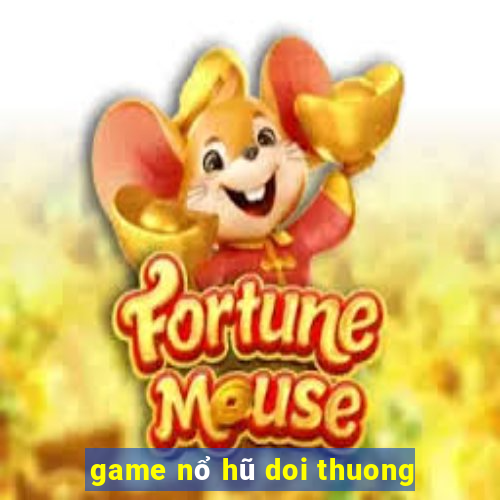 game nổ hũ doi thuong