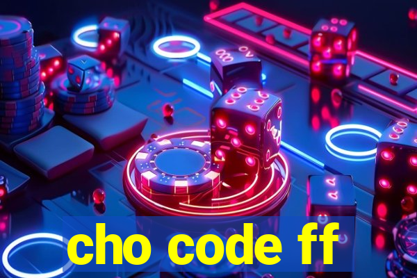 cho code ff