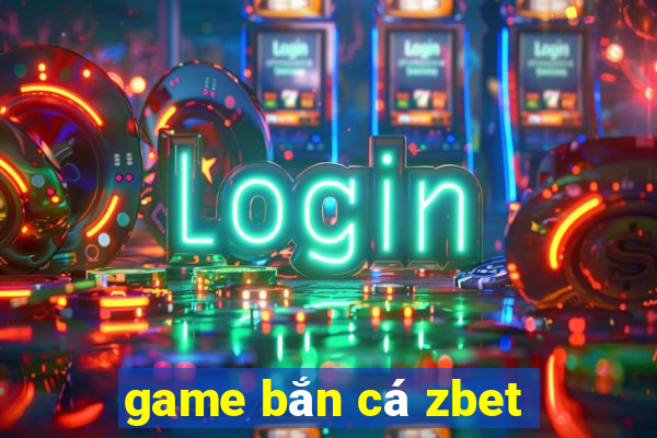 game bắn cá zbet