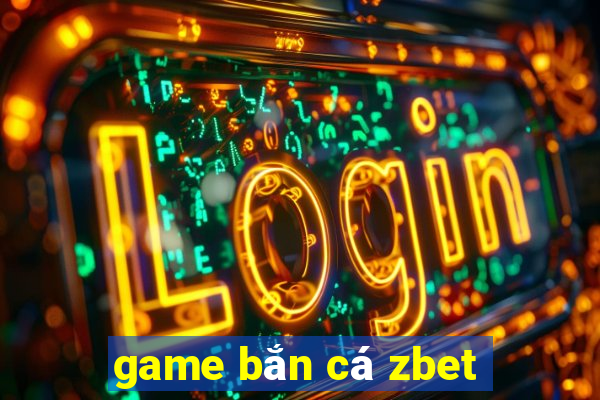 game bắn cá zbet