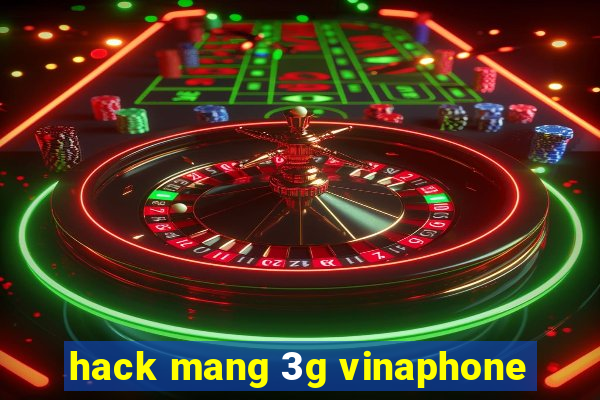 hack mang 3g vinaphone