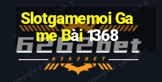 Slotgamemoi Game Bài 1368