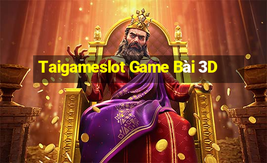 Taigameslot Game Bài 3D