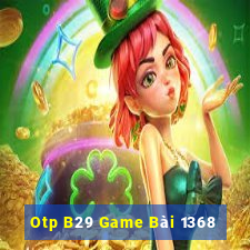 Otp B29 Game Bài 1368