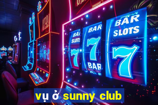 vụ ở sunny club