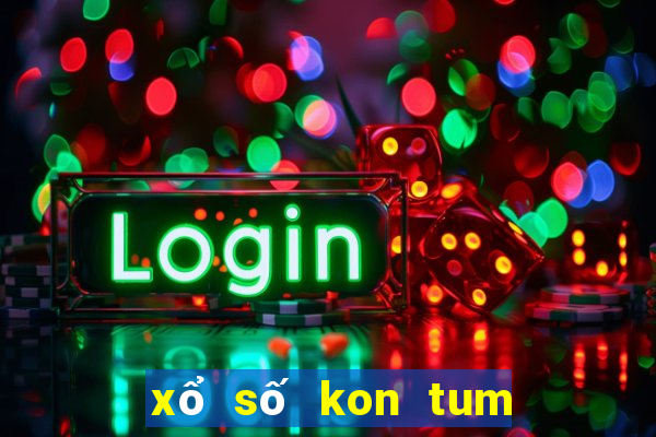 xổ số kon tum lâu ra nhất