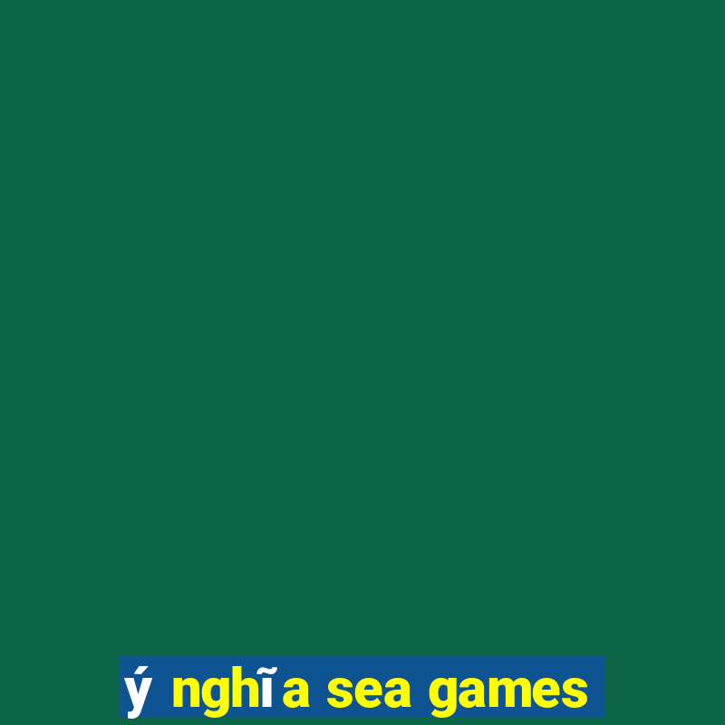 ý nghĩa sea games