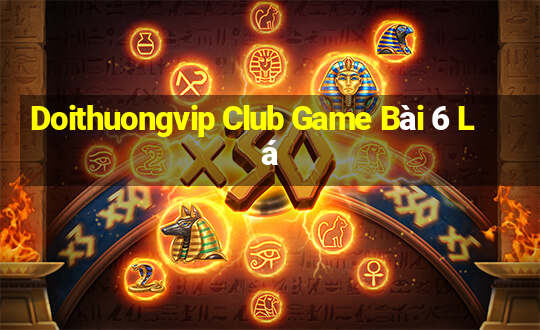 Doithuongvip Club Game Bài 6 Lá