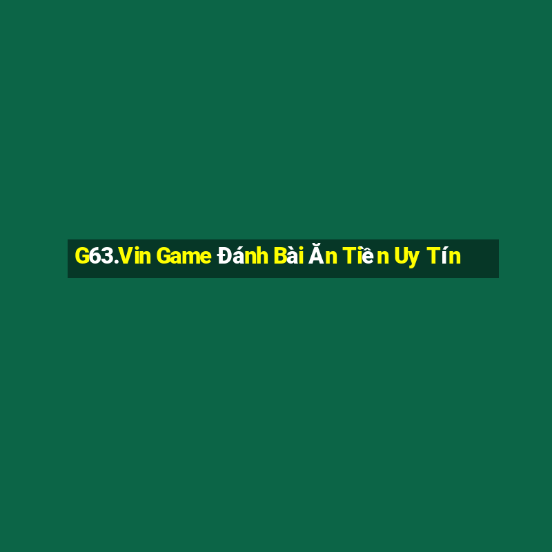 G63.Vin Game Đánh Bài Ăn Tiền Uy Tín