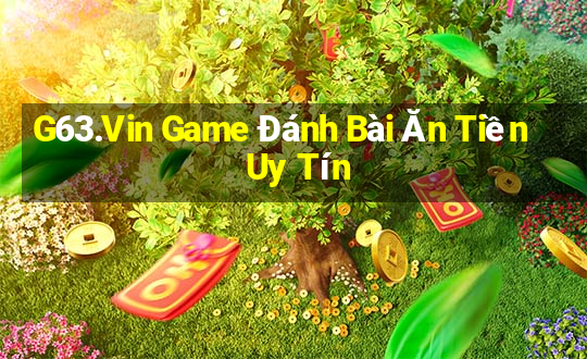 G63.Vin Game Đánh Bài Ăn Tiền Uy Tín