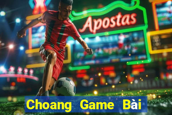 Choang Game Bài Quốc Tế