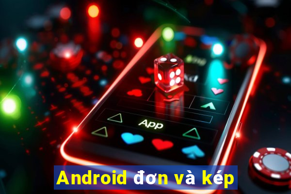 Android đơn và kép