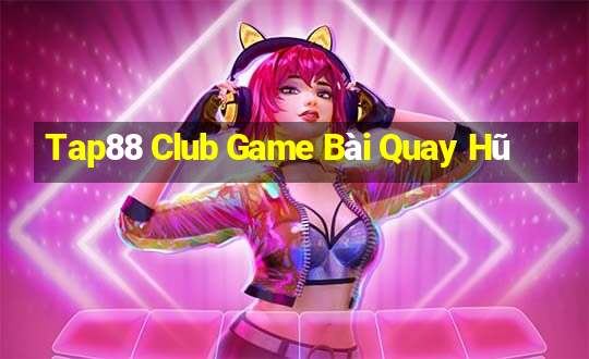 Tap88 Club Game Bài Quay Hũ