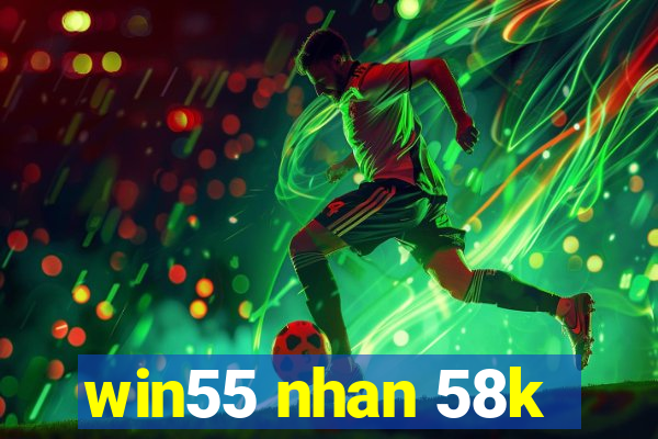 win55 nhan 58k