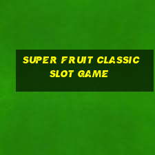 super fruit classic slot game