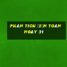 Phân tích điện toán ngày 31