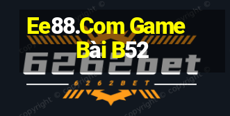 Ee88.Com Game Bài B52