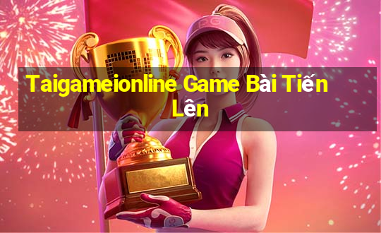 Taigameionline Game Bài Tiến Lên