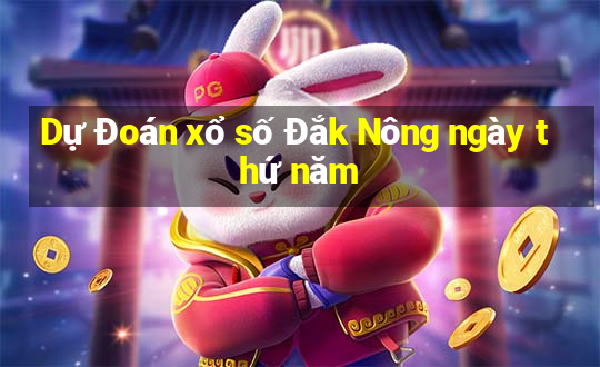 Dự Đoán xổ số Đắk Nông ngày thứ năm