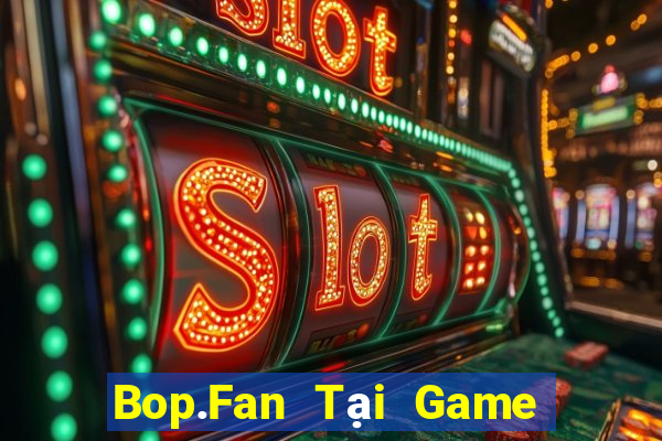 Bop.Fan Tại Game Bài B52 Đổi Thưởng