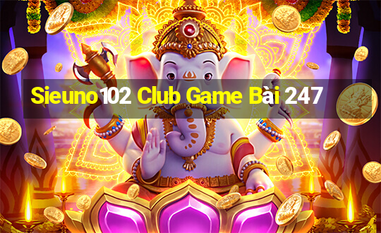 Sieuno102 Club Game Bài 247