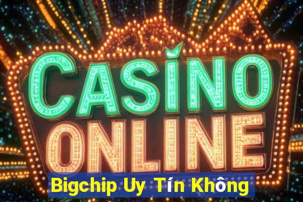 Bigchip Uy Tín Không